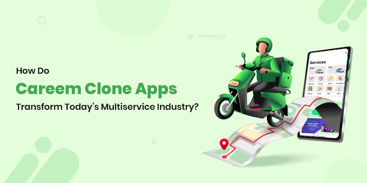 How Do Careem Clone Apps Transform Today’s Multiservice Industry? 