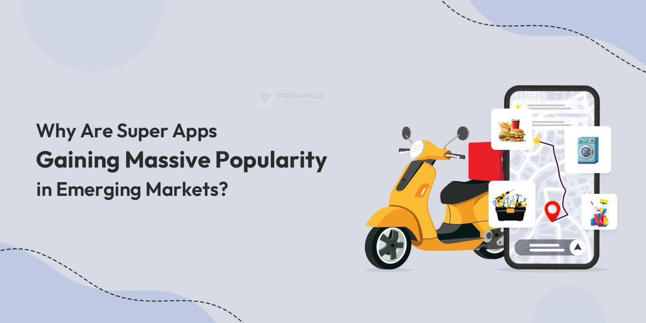 Why Are Super Apps Gaining Massive Popularity in Emerging Markets?