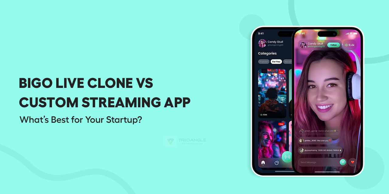 Bigo Live Clone vs Custom Streaming App: What’s Best for Your Startup?