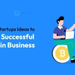 Top Crypto Startups Ideas to Launch a Blockchain Business