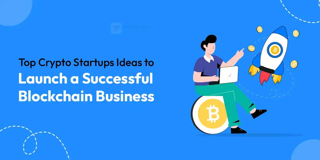 Top Crypto Startups Ideas to Launch a Blockchain Business