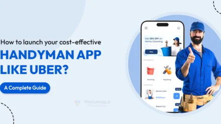 How to Launch your Cost-effective Handyman App like Uber? A Complete Guide