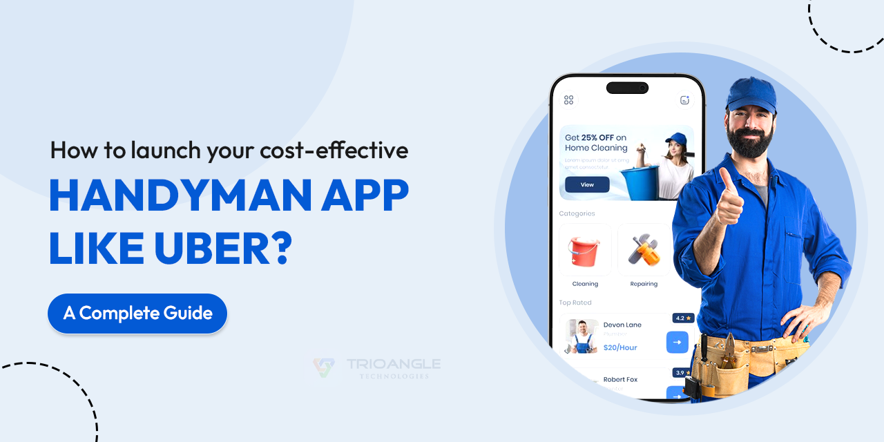 How to Launch your Cost-effective Handyman App like Uber? A Complete Guide