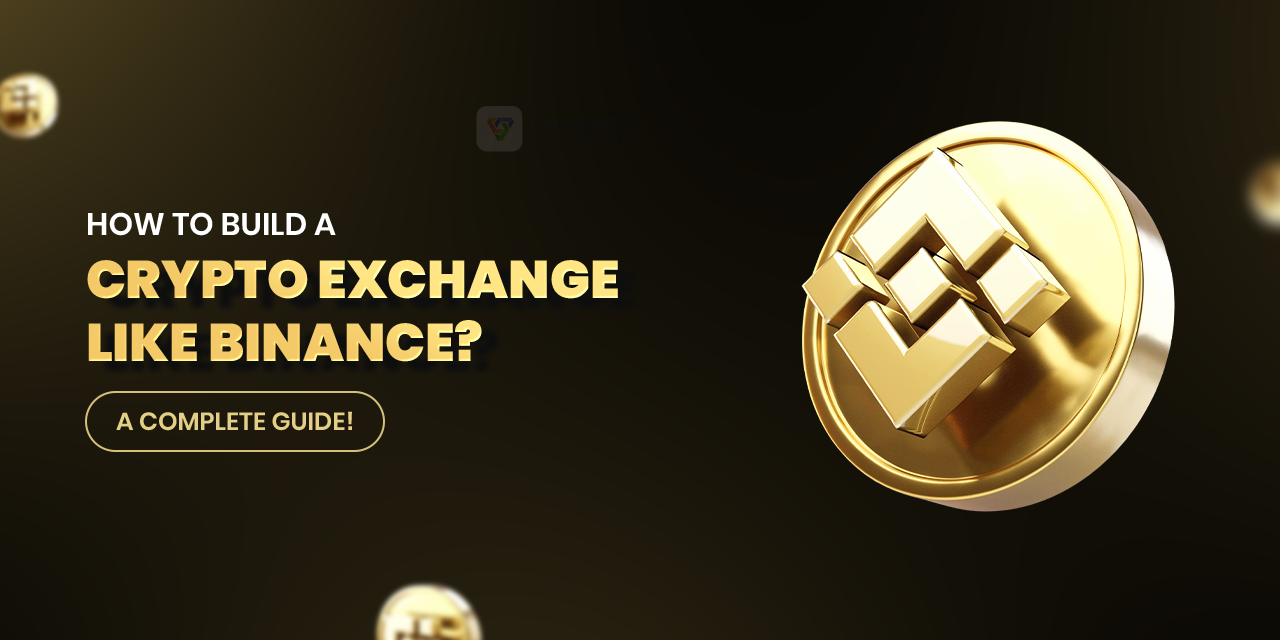 How to build a crypto exchange like Binance? A Complete Guide!