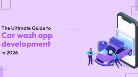 The Ultimate Guide to Car Wash App Development in 2026 