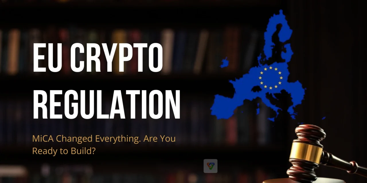 EU Crypto Regulations: The New Rulebook Crypto Businesses Can’t Ignore it!