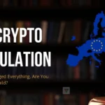 EU Crypto Regulations: The New Rulebook Crypto Businesses Can’t Ignore it!