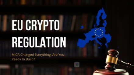 EU Crypto Regulations: The New Rulebook Crypto Businesses Can’t Ignore it!