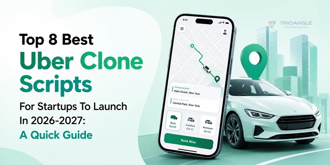 Top 8 Best Uber Clone Scripts For Startups To Launch In 2026-2027: A Quick Guide 