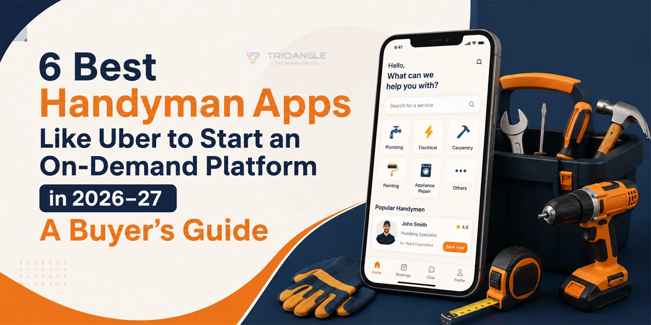 6 Best Handyman App Like Uber to Start an On-Demand Platform in 2026–27: A Buyer’s Guide 