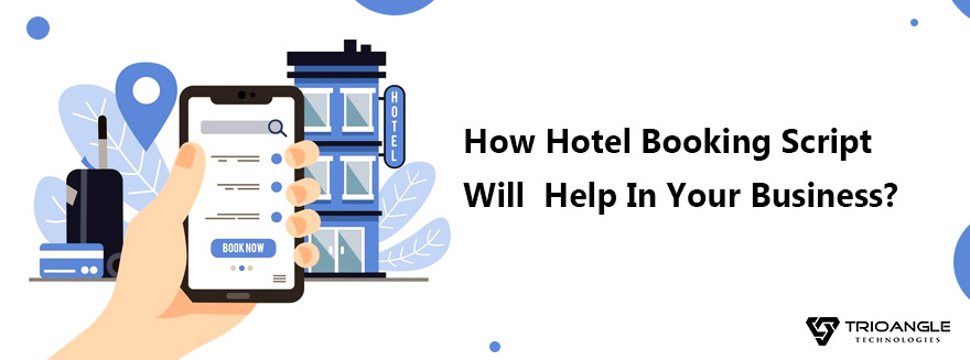 How Hotel Booking Script Will Help In Your Business?