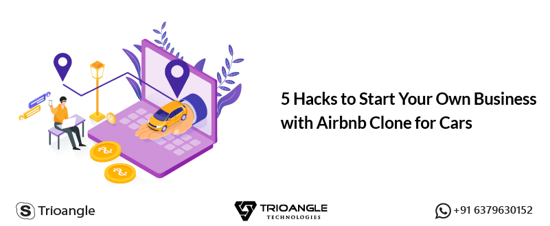 5 Hacks to Start Your Own Business with Airbnb Clone for Cars