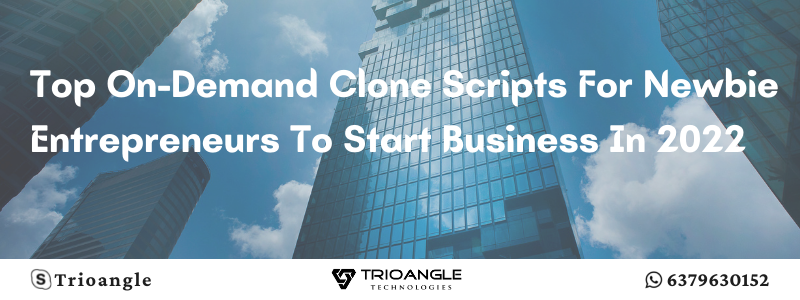 Top On-Demand Clone Scripts For Newbie Entrepreneurs
