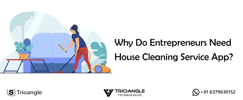 Why Do Entrepreneurs Need House Cleaning Service App?