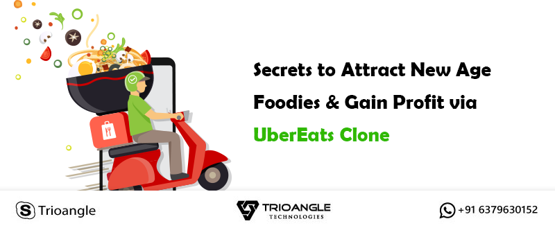 Secrets to Attract New Age Foodies & Gain Profit via UberEats Clone