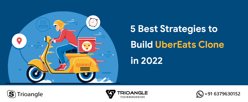 5 Best Strategies to Build UberEats Clone in 2022