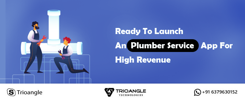 Ready To Launch An Plumber Service App For High Revenue