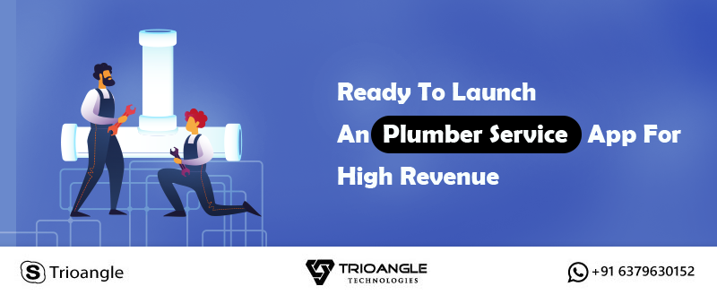 Ready To Launch An Plumber Service App For High Revenue Ready To Launch An Plumber Service App For High Revenue