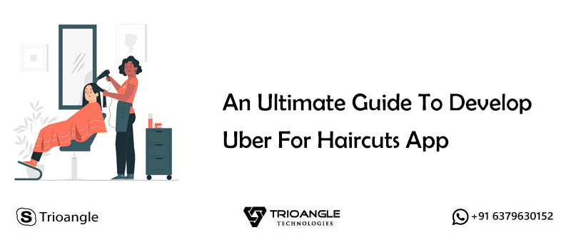 An Ultimate Guide To Develop Uber For Haircuts App An Ultimate Guide To Develop Uber For Haircuts App
