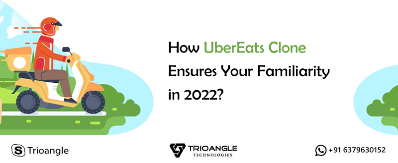 How UberEats Clone Ensures Your Familiarity in 2022?