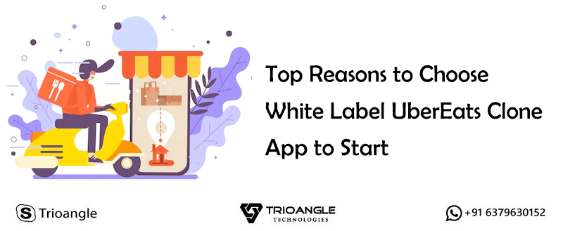 Top Reasons to Choose White Label UberEats Clone App to Start