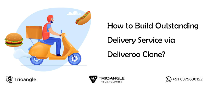 How to Build Outstanding Delivery Service via Deliveroo Clone?
