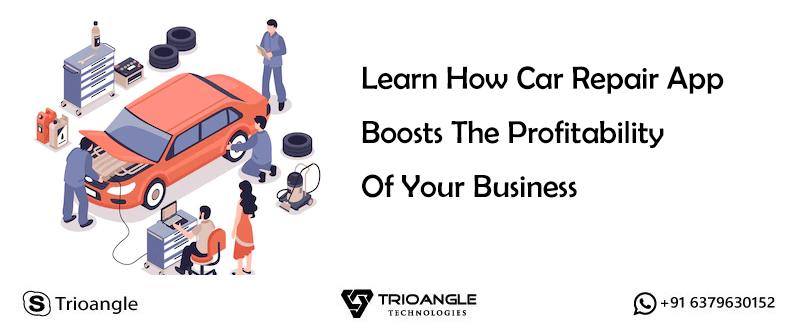 Learn How Car Repair App Boosts The Profitability Of Your Business