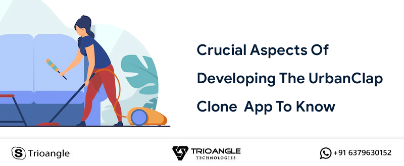 Crucial Aspects Of Developing The UrbanClap Clone App To Know UrbanClap Clone