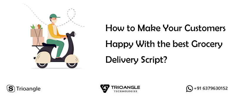 How to Make Your Customers Happy With the Best Grocery Delivery Script?