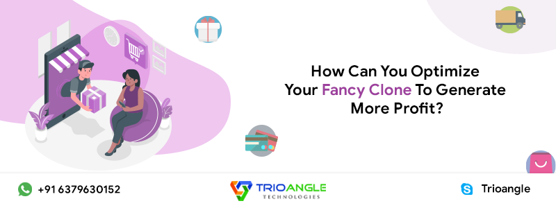 How Can You Optimize Your Fancy Clone To Generate More Profit?