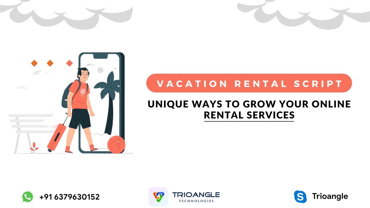 Vacation Rental Script – Unique Ways to Grow Your Online Rental Services 