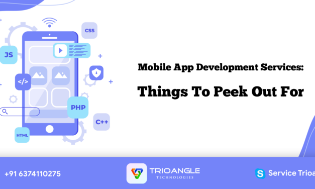 Mobile App Development Services: Things To Peek Out For