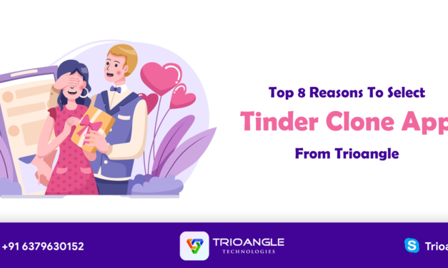 Top 8 Reasons To Select Tinder Clone App From Trioangle