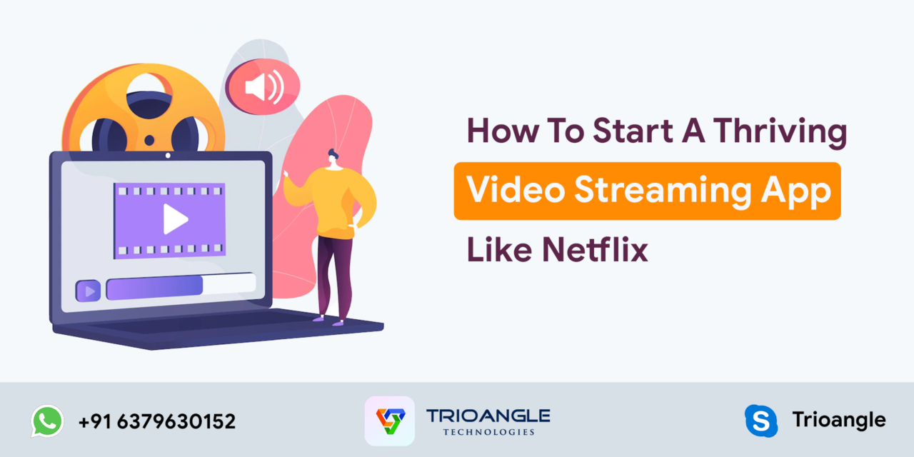 How To Start A Thriving Video Streaming App Like Netflix?