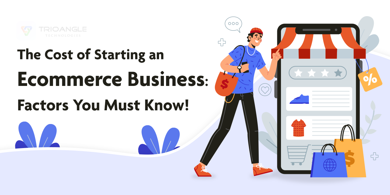 The Cost of Starting an Ecommerce Business: Factors You Must Know!