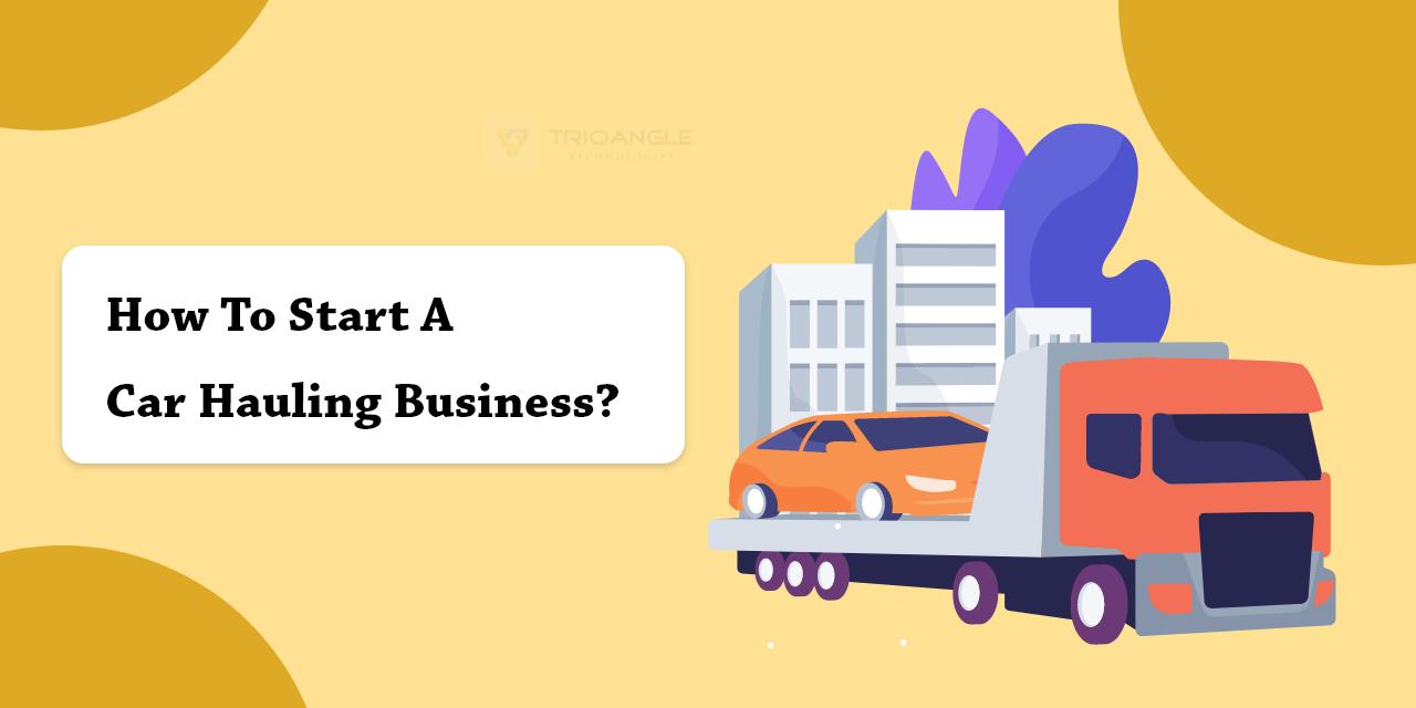 How To Start A Car Hauling Business?