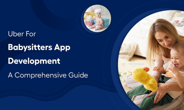 Uber For Babysitters App Development-A Comprehensive Guide