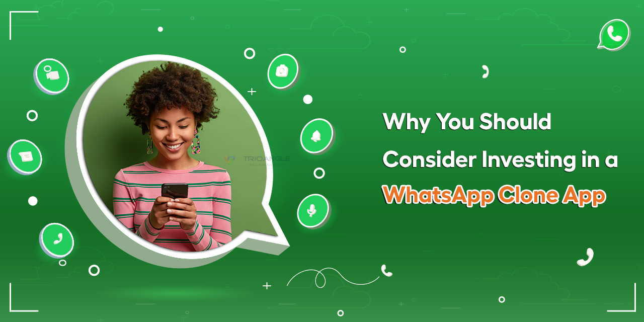 Why You Should Consider Investing in a WhatsApp Clone App