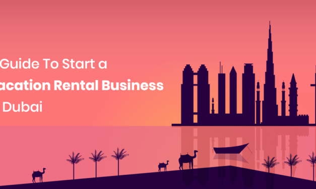 A Guide To Start a Vacation Rental Business In Dubai 