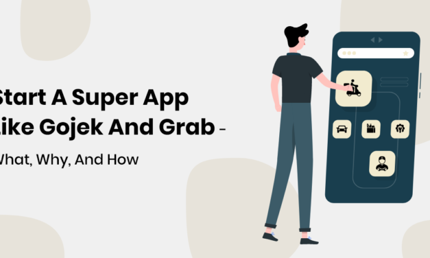 Start A Super App Like Gojek And Grab-What, Why, And How? 