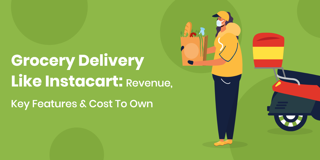 Grocery Delivery App Like Instacart: Key Features & Cost To Own