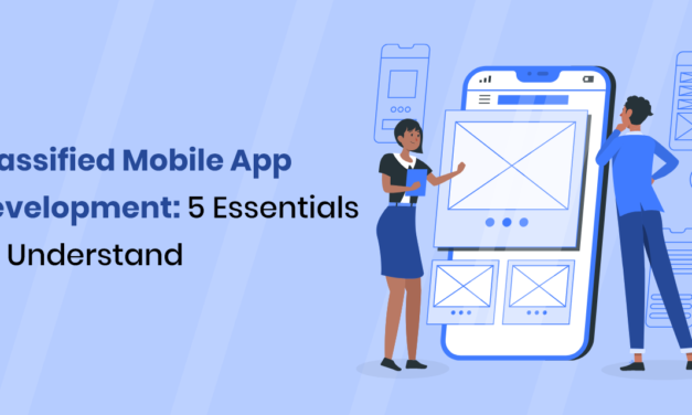 Classified Mobile App Development:  5 Essentials To Understand