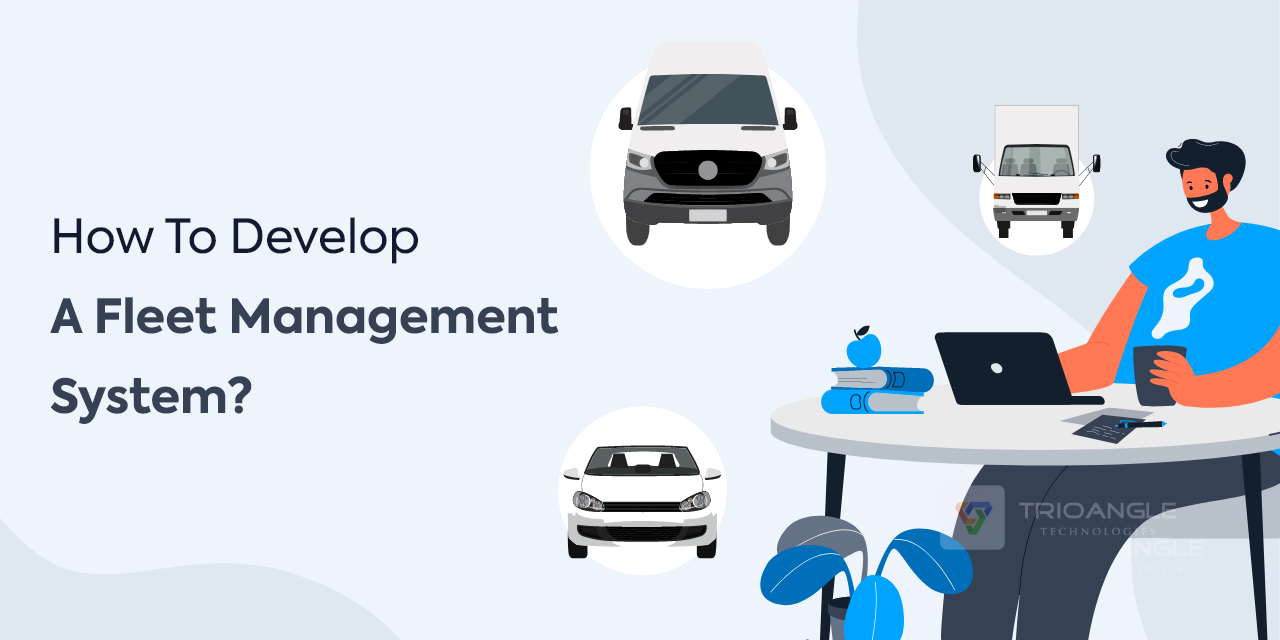 How To Develop A Fleet Management System?