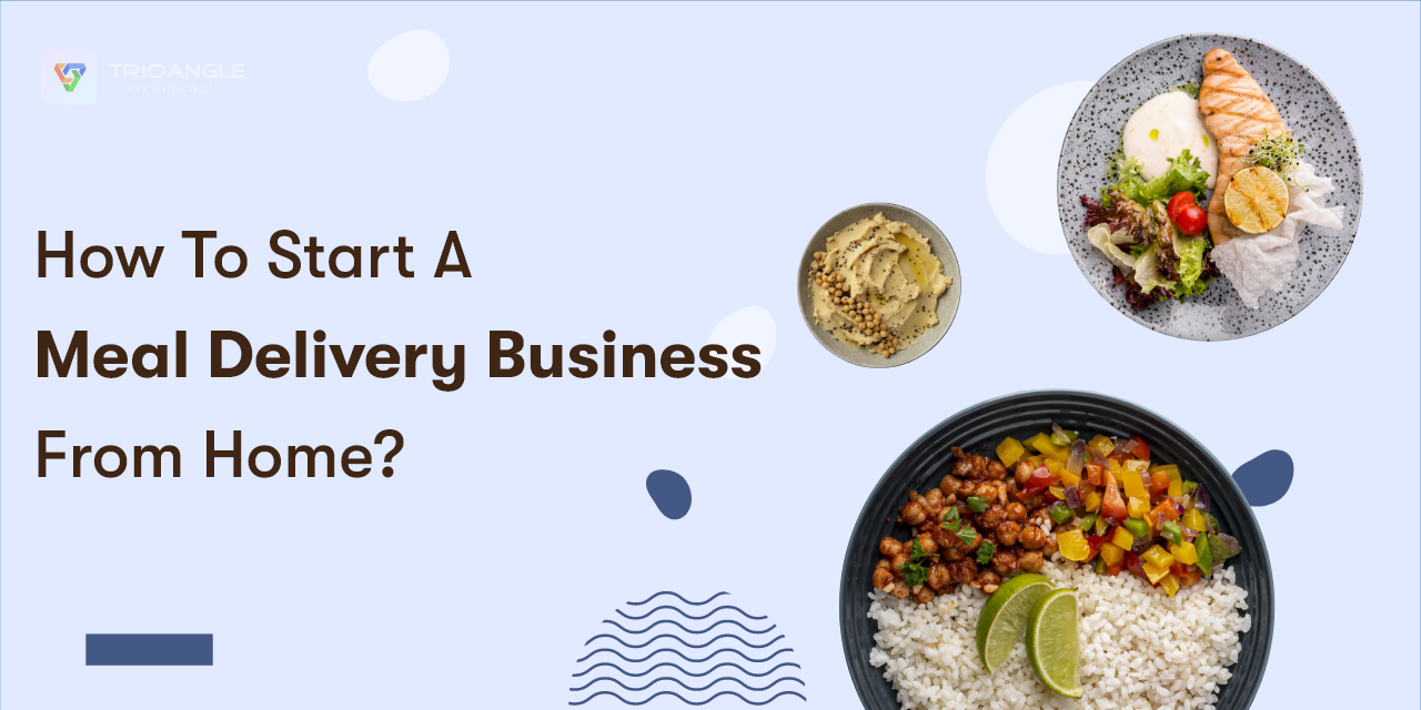 How To Start A Meal Delivery Business From Home?