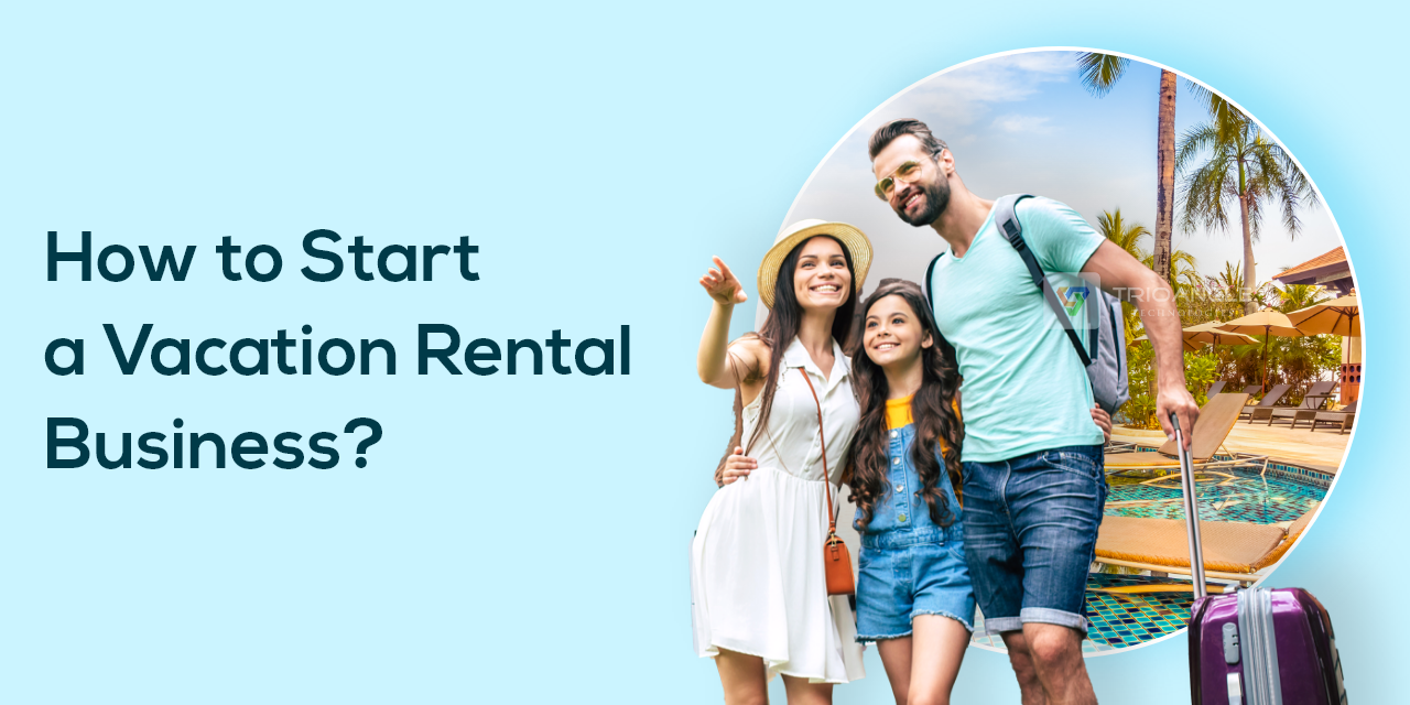 How To Start a Vacation Rental Business?