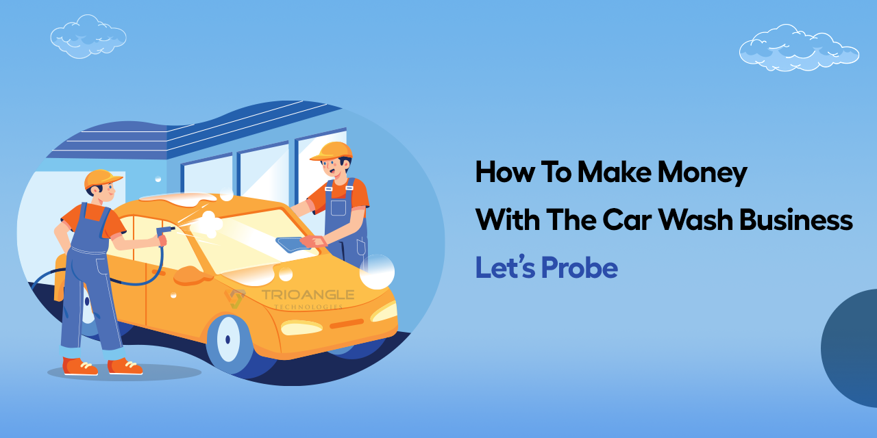 How To Make Money With The Car Wash Business: Let’s Probe