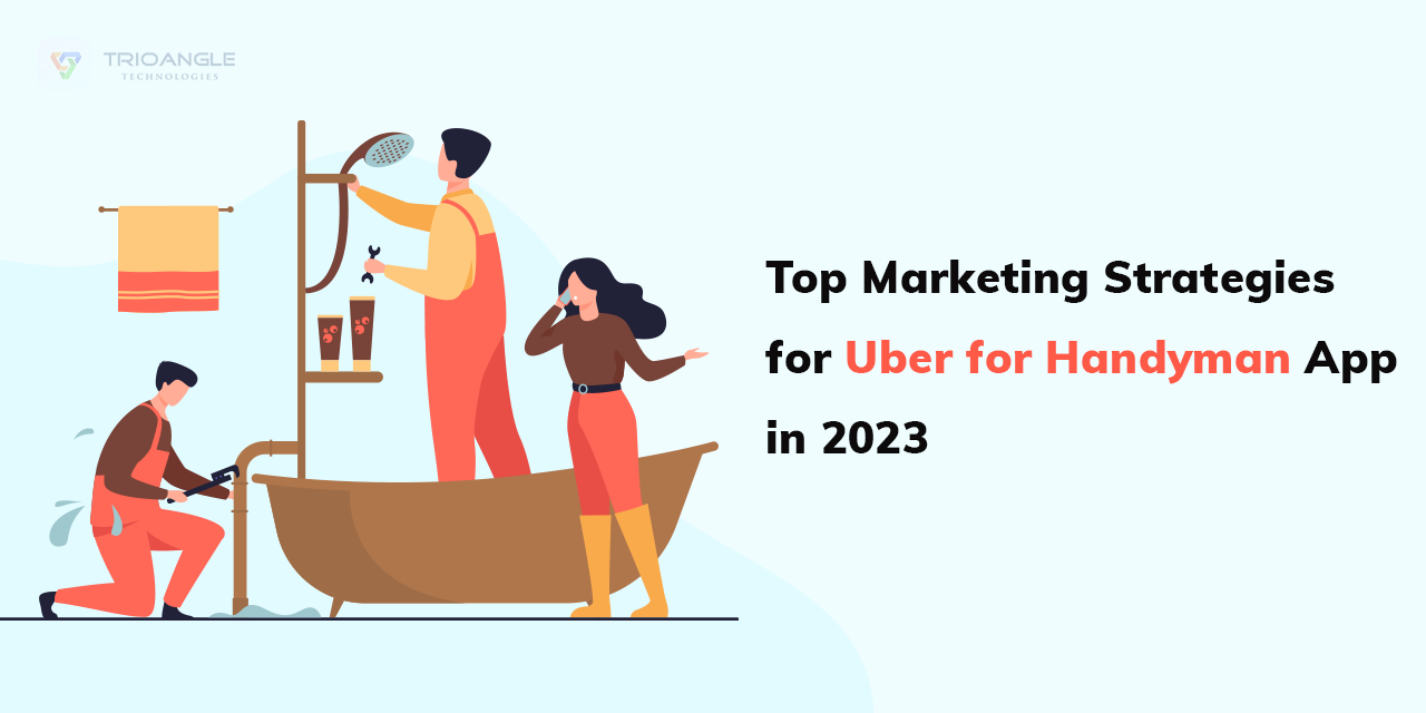 Top Marketing Strategies for Uber for Handyman App in 2023