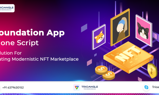 Foundation Clone Script: Solution For Creating Modernistic NFT Marketplace