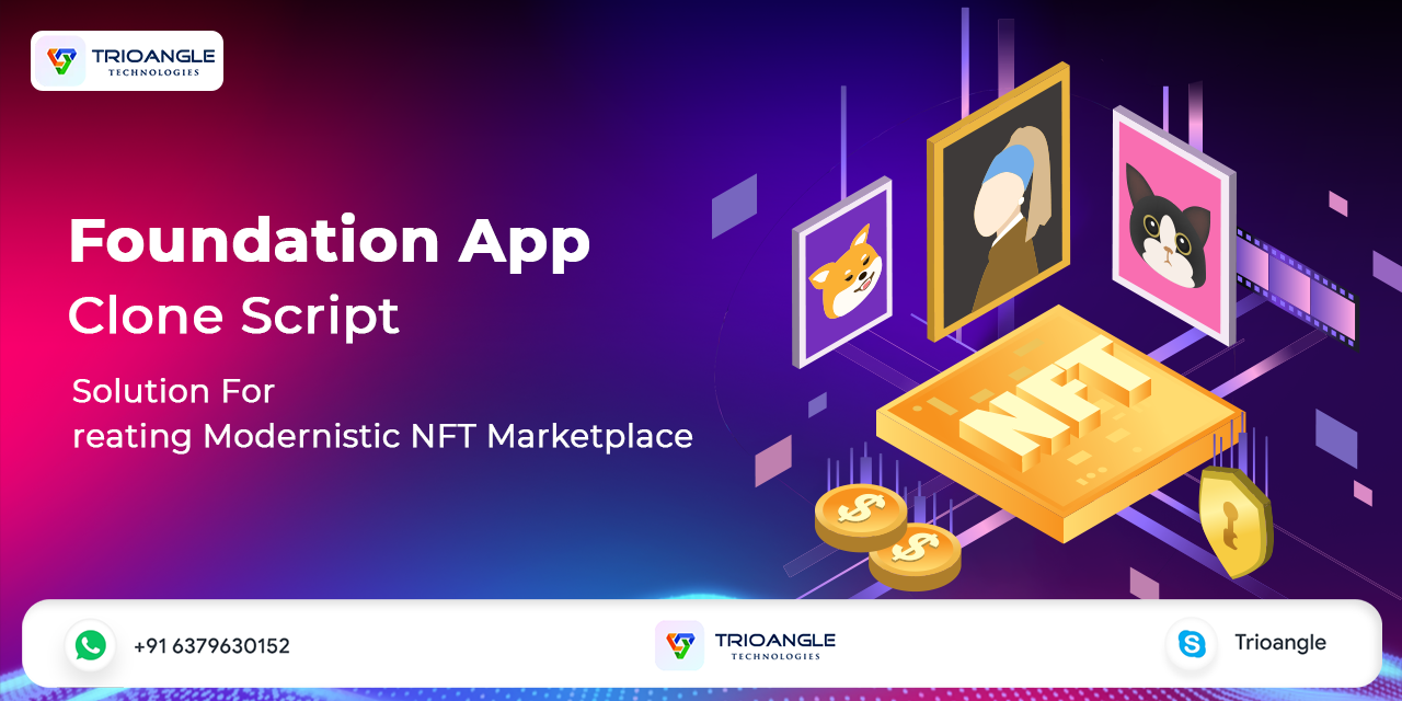 Foundation Clone Script: Solution For Creating Modernistic NFT Marketplace